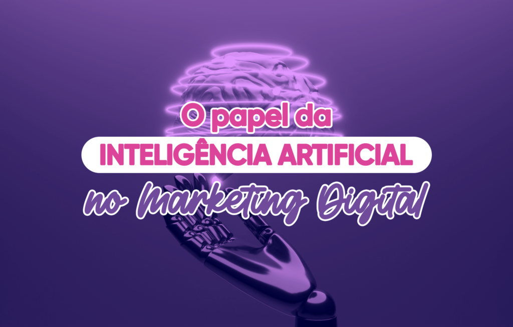 O Papel da Inteligência Artificial no Marketing Digital